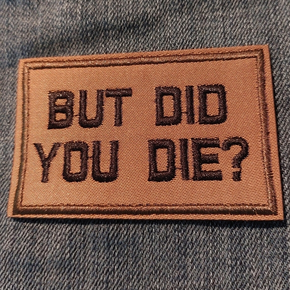 Other - 3/$15 "But Did You Die?" Embroidered Tan Velcro Patch